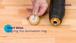 Short Wrist - Aligning the lamination ring. | Ottobock Professionals