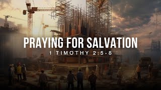 Praying for Salvation | 1 Timothy 2:5-8 | Tom Foord