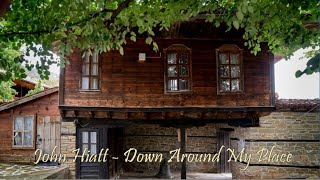 John Hiatt - Down Around My Place