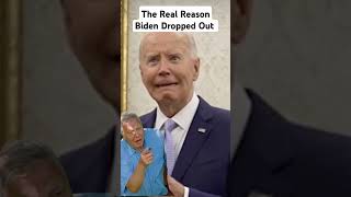 The Real Reason Biden Dropped Out