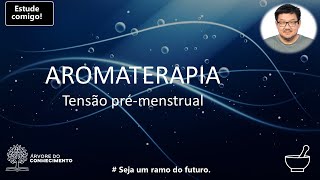 Aromaterapia no tratamento de tensão pré-menstrual