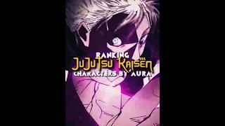 RANKING JUJUTSU KAISEN CHARACTERS BY AURA || #capcut #anime #edit #jujutsukaisen #top #aura