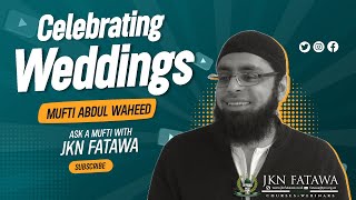 Celebrating Weddings | Mufti Abdul Waheed