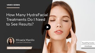 How Many HydraFacial Treatments Do I Need to See Results? | Healthylooks MedSpa