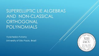 Vyacheslav Futorny, Superelliptic Lie algebras and  non-classical orthogonal polynomials