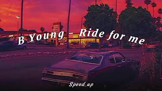 B Young - Ride for me (speed up)