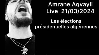 Amrane Aqvayli RK Live 21/03/2024 - Les élections présidentielles algériennes !