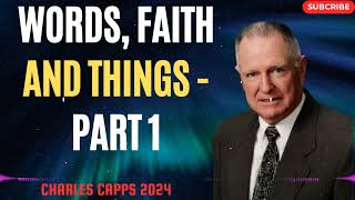 Charles Capps 2024 - Words, Faith and Things - Part 1