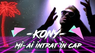 KONY - Mi-ai Intrat in Cap | Official Video