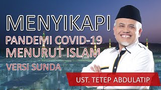 Bagaimana Menyikapi Pandemi Covid 19 Menurut Islam | Ust. Tetep Abdulatip Versi Bahasa Sunda