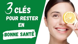 3 Clés pour rester en bonne Santé