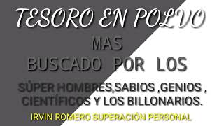 TESORO EN POLVO MAS BUSCADO POR LOS   SUPER HOMBRES,SABIOS,GENIOS, CIENTÍFICOS Y LOS BILLONARIOS .