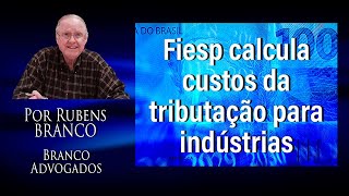 FIESP calcula em R$ 144,4 BILHÕES os custos da tributação para as indústrias