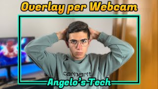 COME REALIZZARE una WEBCAM OVERLAY Gratis - Angelo's Tech