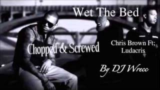 Wet The Bed - Chris Brown Ft; Ludacris (Chopped & Screwed) By DJ Wrecc