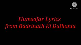 Song: Humsafar (Lyrics) From Badrinath Ki Dulhania|Starring: Varun Dhawan & Alia Bhatt