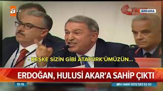 Erdoğan Hulisi Akar a Sahip Çıktı