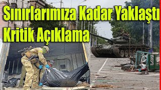 Ukrayna'da Son Durum  Sınırlarımıza Kadar Yaklaştı Kritik Açıklama !