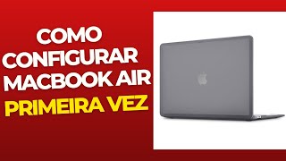 Como Configurar  MacBook  Air primeira vez