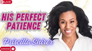 Priscilla Shirer  His Perfect Patience