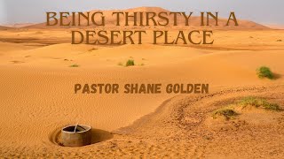 “Being Thirsty In A Desert Place” - Pastor Shane Golden - 7.21.24 - Summit Church