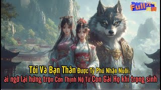 Tôi Và Bạn Thân được Gia Đình Tỷ Phú Nhận Nuôi -Không Ngờ Sẽ Trở Thành Mục Tiêu của con gái ruột họ