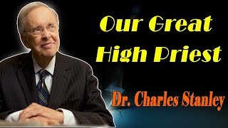 Our Great High Priest - Dr. Charles Stanley