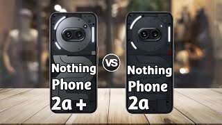 Nothing Phone 2a Plus vs Nothing Phone 2a: Full Comparison