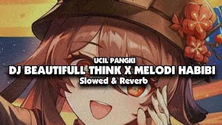 DJ BEATIFULL THINK X MELODI HABIBI (Slowed & Reverb)🎧