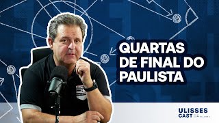 Opinião do Ulisses: As Quartas de final do Paulistão 2023