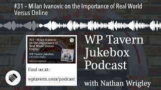 #31 – Milan Ivanovic on the Importance of Real World Versus Online