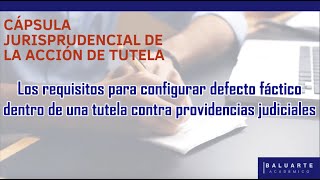 Los requisitos para configurar defecto fáctico dentro de una tutela contra providencias judiciales