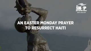 An Easter Monday Prayer to Resurrect Haiti — #prayforhaiti