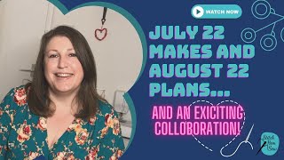 July 22 Makes & August 22 Plans and and an exciting colloboration