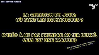 Parodie : Où sont les homophobes ?