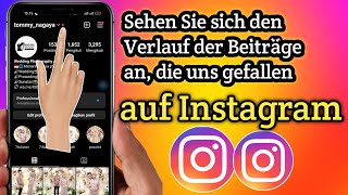 So sehen Sie den Verlauf der Beiträge, die uns auf Instagram 2024 gefallen