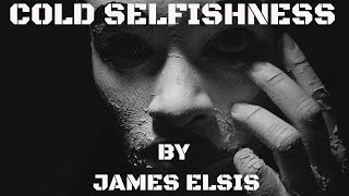 Inspirational poem, Cold Selfishness by James Elsis - Powerful Life Poetry