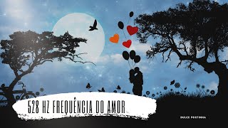 Poderoso 528 Hz - Frequência do Amor | Reparar DNA | Harmonia e Perdão. Ative o Chakra do Coração❤️