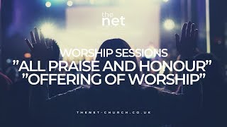 Worship Sessions “All Praise and Honour” & “Offering of Worship”