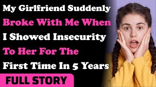 My Girlfriend Suddenly Broke With Me When I Showed Insecurity To Her For The First Time In 5 Years