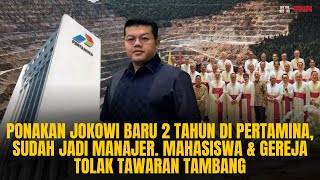 PONAKAN JOKOWI SUDAH JADI MANAJER PERTAMINA. MAHASISWA & GEREJA TOLAK TAWARAN TAMBANG | OTR Eps. 654