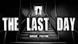 "The Last Day" with The Aussie Pastor