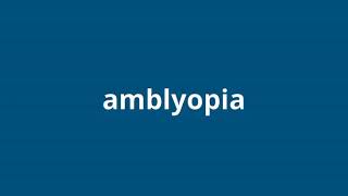 what is the meaning of amblyopia