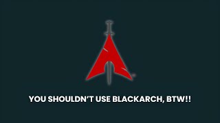 You shouldn't use BLACKARCH Linux. Here's Why?