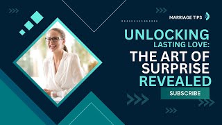 Unlocking Lasting Love: The Art of Surprise Revealed