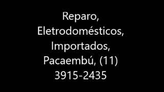 Reparo, Eletrodomésticos, Importados, Pacaembú, 11 3915 2435