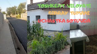 TOSHKENT VILOYATI, QIBRAY TUMANIDA JOYLASHGAN UCHASTKA/ТОШКЕНТ ВИЛОЯТИ, ҚИБРАЙ ТУМАНИДА ЖОЙЛАШГАН УЙ