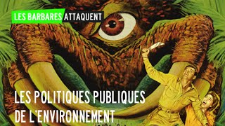 #7 Les Barbares attaquent… la politique de l'environnement !