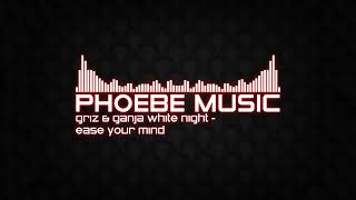 GRiZ & Ganja White Night - Ease Your Mind | Dubstep | Phoebe Music