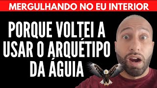 PORQUE VOLTEI A USAR O ARQUÉTIPO DA ÁGUIA | Will Nascimentto